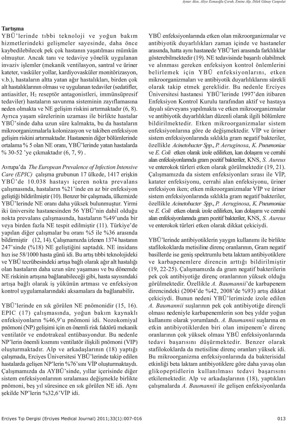 ), hastalarýn altta yatan aðýr hastalýklarý, birden çok alt hastalýklarýnýn olmasý ve uygulanan tedaviler (sedatifler, antiasitler, H 2 reseptör antagonistleri, immünsüpresif tedaviler) hastalarýn