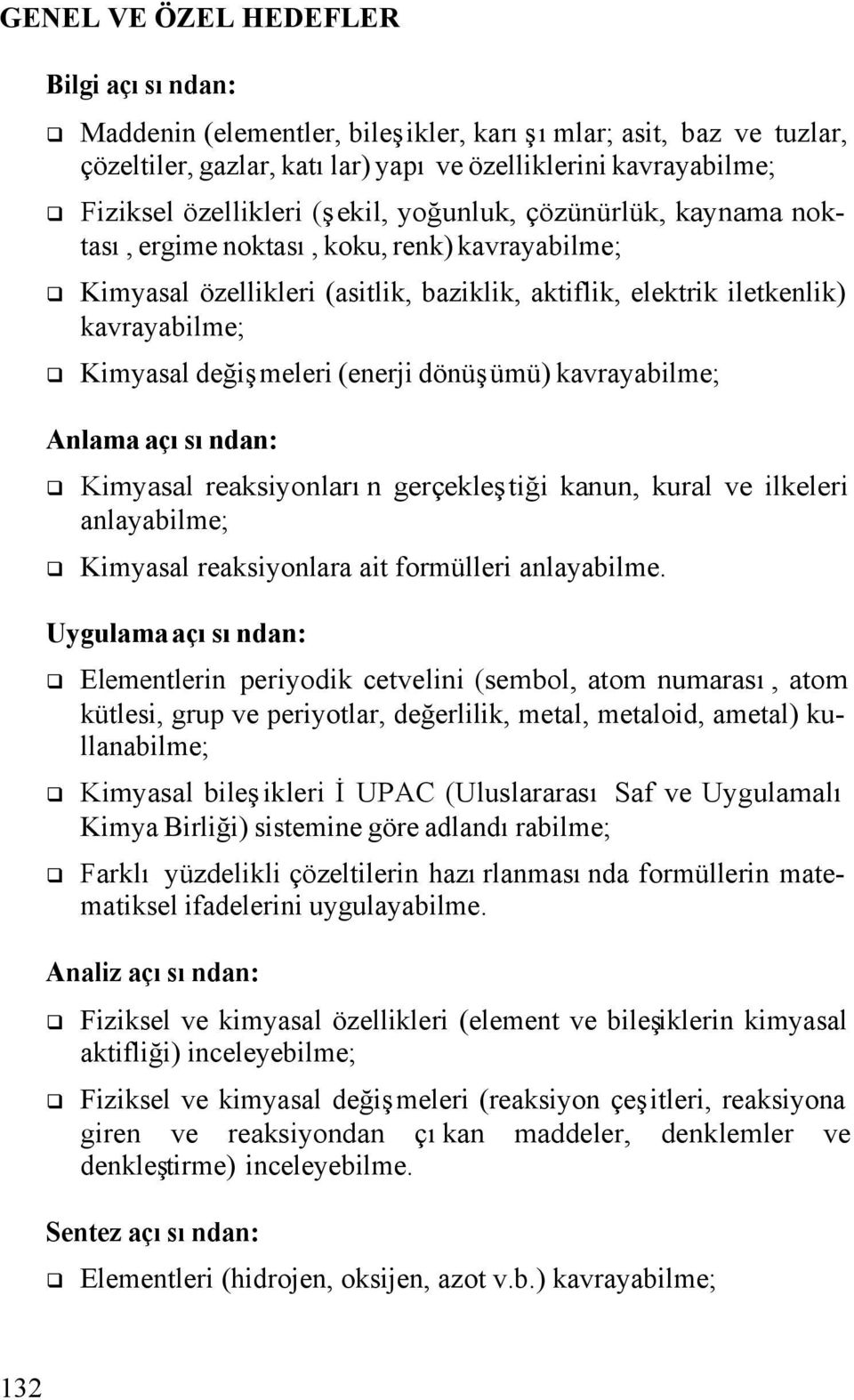 (enerji dönüşümü) kavrayabilme; Anlama açısından: q Kimyasal reaksiyonların gerçekleştiği kanun, kural ve ilkeleri anlayabilme; q Kimyasal reaksiyonlara ait formülleri anlayabilme.