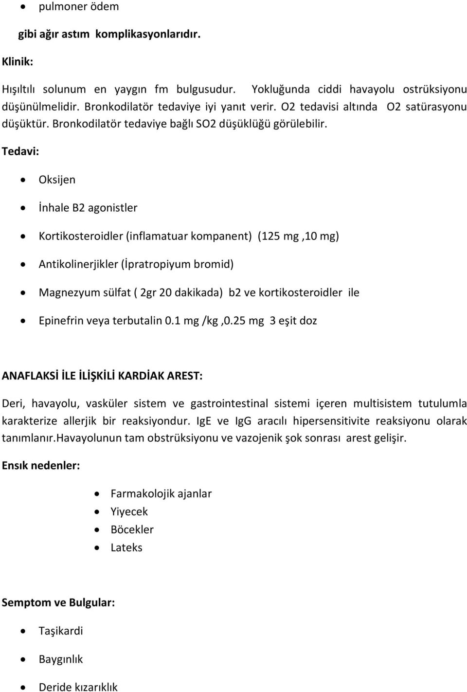 Tedavi: Oksijen İnhale B2 agonistler Kortikosteroidler (inflamatuar kompanent) (125 mg,10 mg) Antikolinerjikler (İpratropiyum bromid) Magnezyum sülfat ( 2gr 20 dakikada) b2 ve kortikosteroidler ile