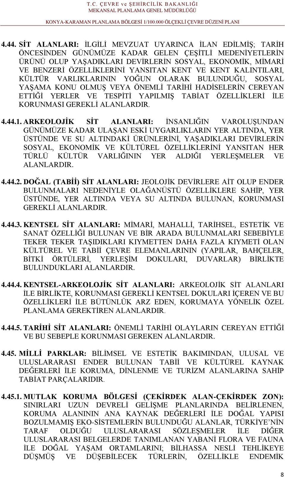ÖZELLİKLERİ İLE KORUNMASI GEREKLİ ALANLARDIR. 4.44.1.