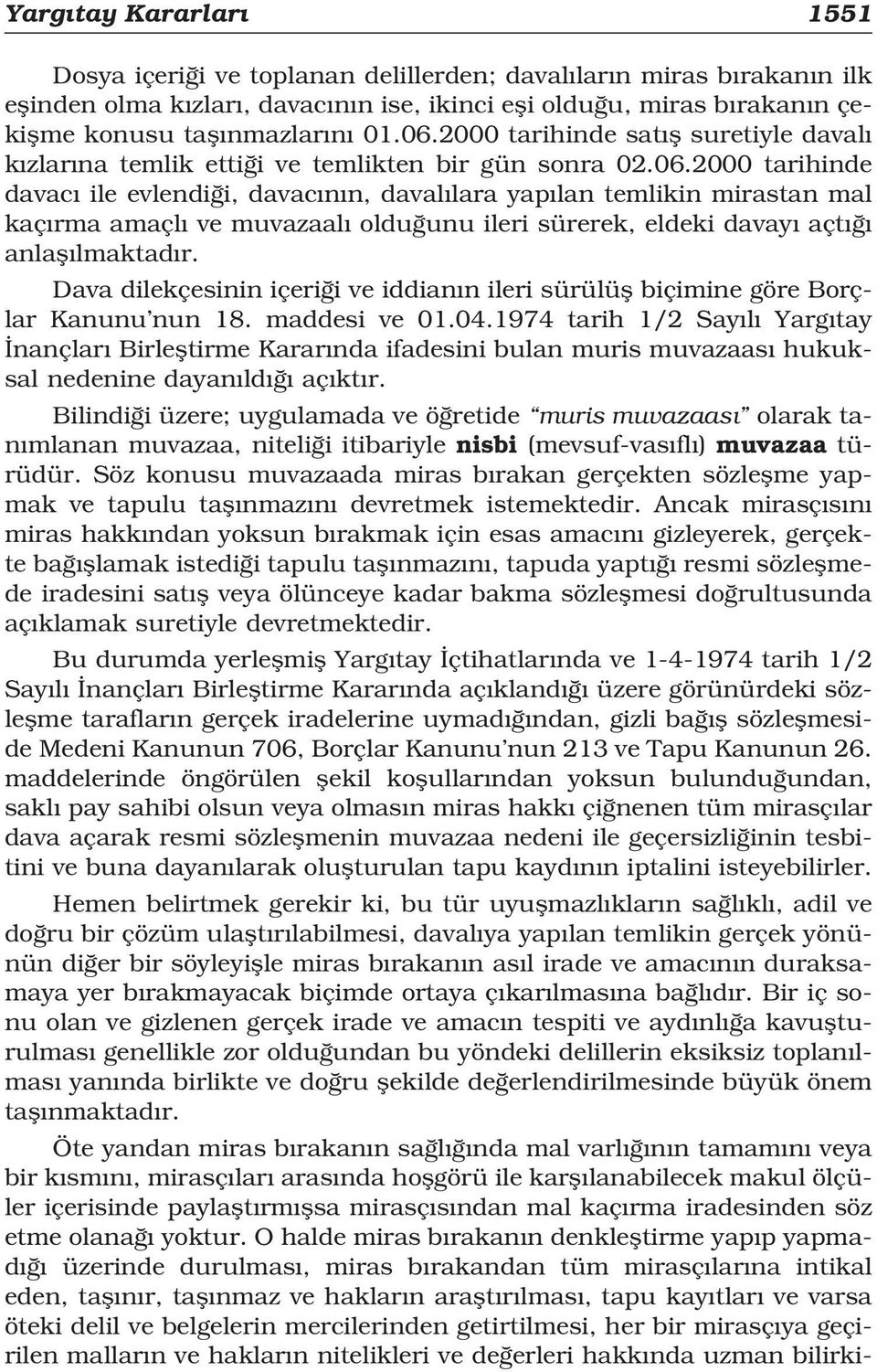 Dava dilekçesinin içeri i ve iddian n ileri sürülüfl biçimine göre Borçlar Kanunu nun 18. maddesi ve 01.04.