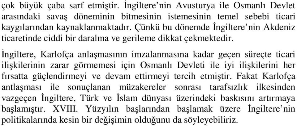 Đngiltere, Karlofça anlaşmasının imzalanmasına kadar geçen süreçte ticari ilişkilerinin zarar görmemesi için Osmanlı Devleti ile iyi ilişkilerini her fırsatta güçlendirmeyi ve devam ettirmeyi