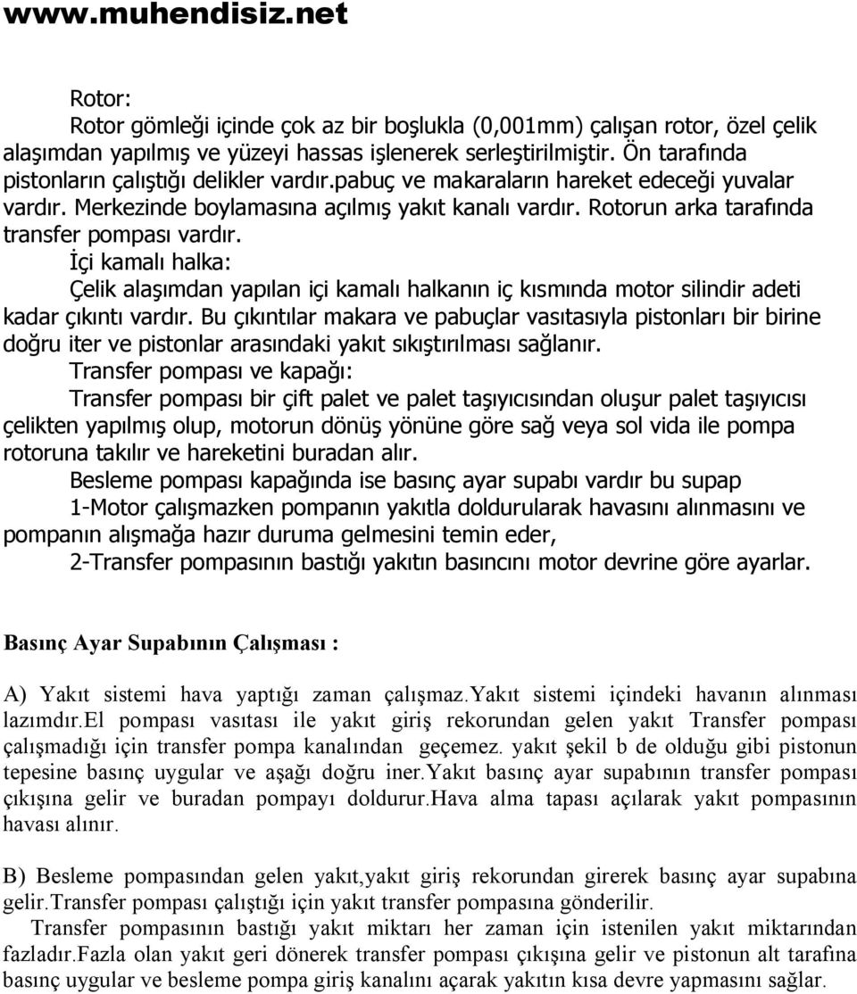 İçi kamalı halka: Çelik alaşımdan yapılan içi kamalı halkanın iç kısmında motor silindir adeti kadar çıkıntı vardır.