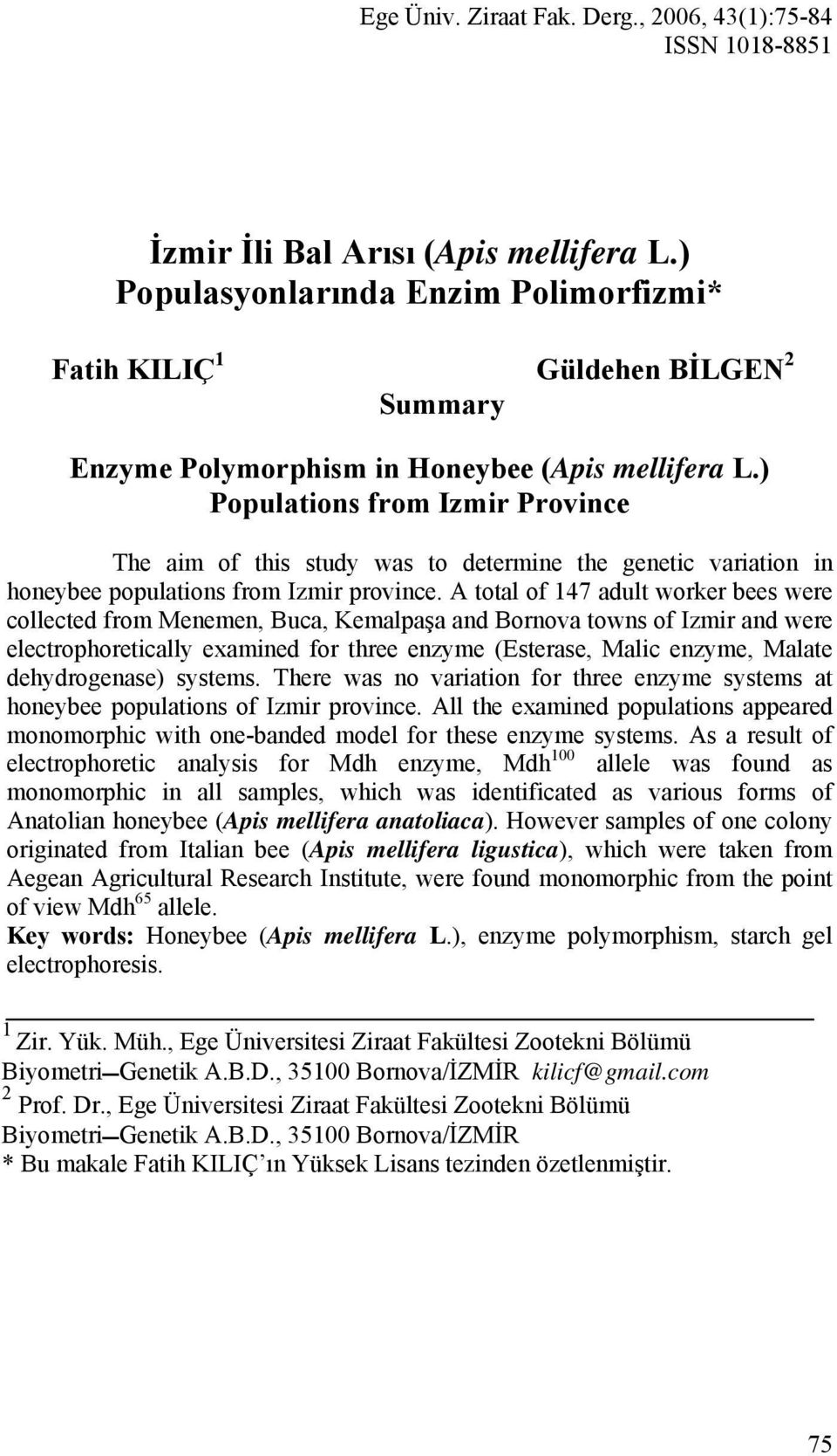 ) Populations from Izmir Province The aim of this study was to determine the genetic variation in honeybee populations from Izmir province.