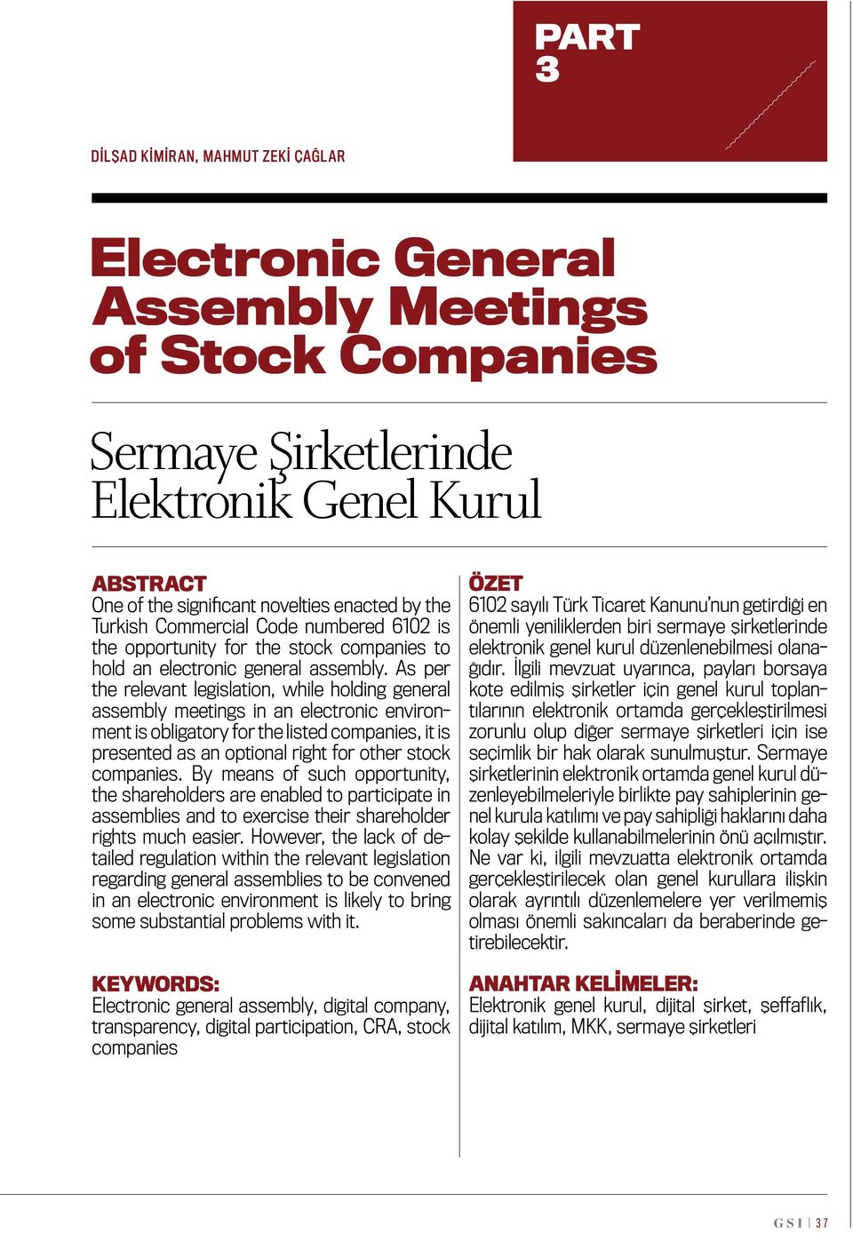 As per the relevant legislation, while holding general assembly meetings in an electronic environment is obligatory for the listed companies, it is presented as an optional right for other stock