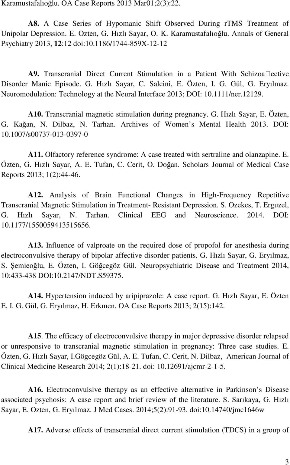 Salcini, E. Özten, I. G. Gül, G. Eryılmaz. Neuromodulation: Technology at the Neural Interface 2013; DOI: 10.1111/ner.12129. A10. Transcranial magnetic stimulation during pregnancy. G. Hızlı Sayar, E.