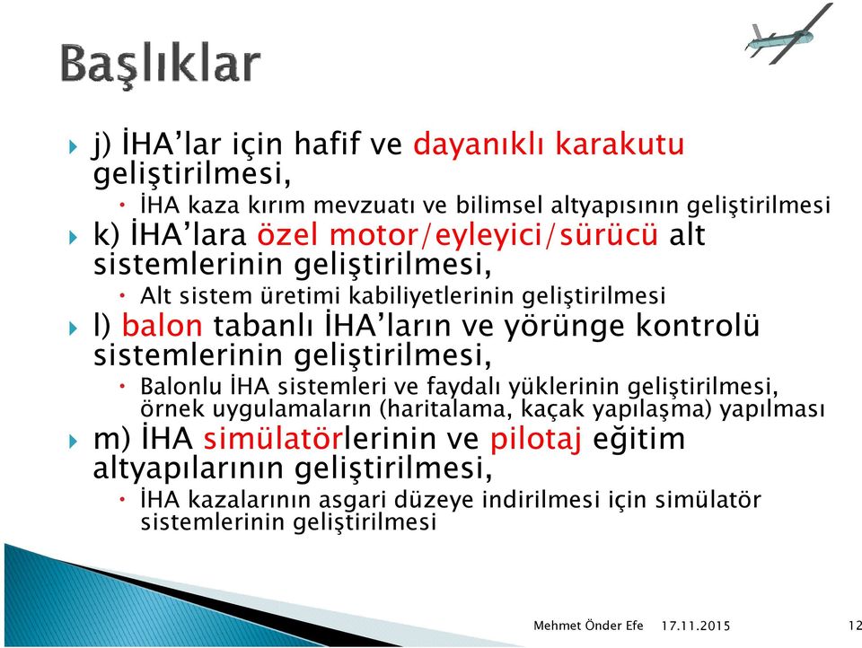 kontrolü sistemlerinin geliştirilmesi, Balonlu İHA sistemleri ve faydalı yüklerinin geliştirilmesi, ş örnek uygulamaların l (haritalama, kaçak k