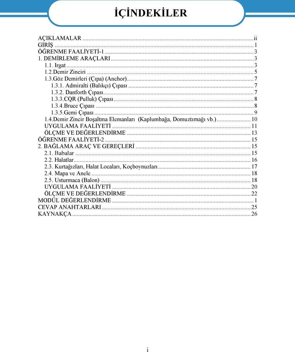 ..11 ÖLÇME VE DEĞERLENDİRME...13 ÖĞRENME FAALİYETİ-2...15 2. BAĞLAMA ARAÇ VE GEREÇLERİ...15 2.1. Babalar...15 2.2. Halatlar...16 2.3. Kurtağızları, Halat Locaları, Koçboynuzları...17 2.4.