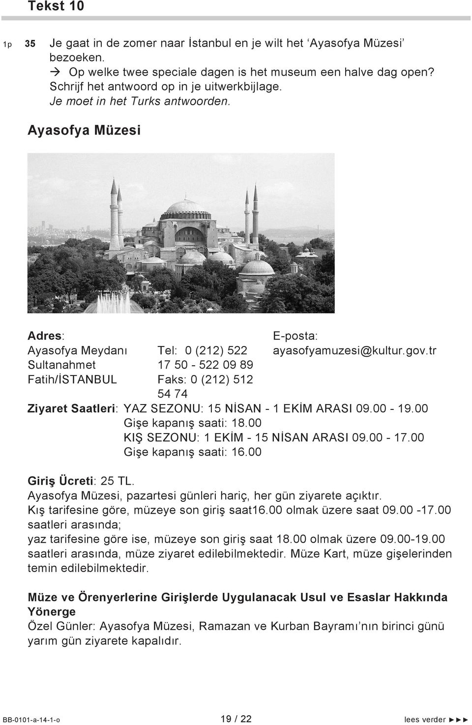 tr Ziyaret Saatleri: YAZ SEZONU: 15 NİSAN - 1 EKİM ARASI 09.00-19.00 Gişe kapanış saati: 18.00 KIŞ SEZONU: 1 EKİM - 15 NİSAN ARASI 09.00-17.00 Gişe kapanış saati: 16.00 Giriş Ücreti: 25 TL.