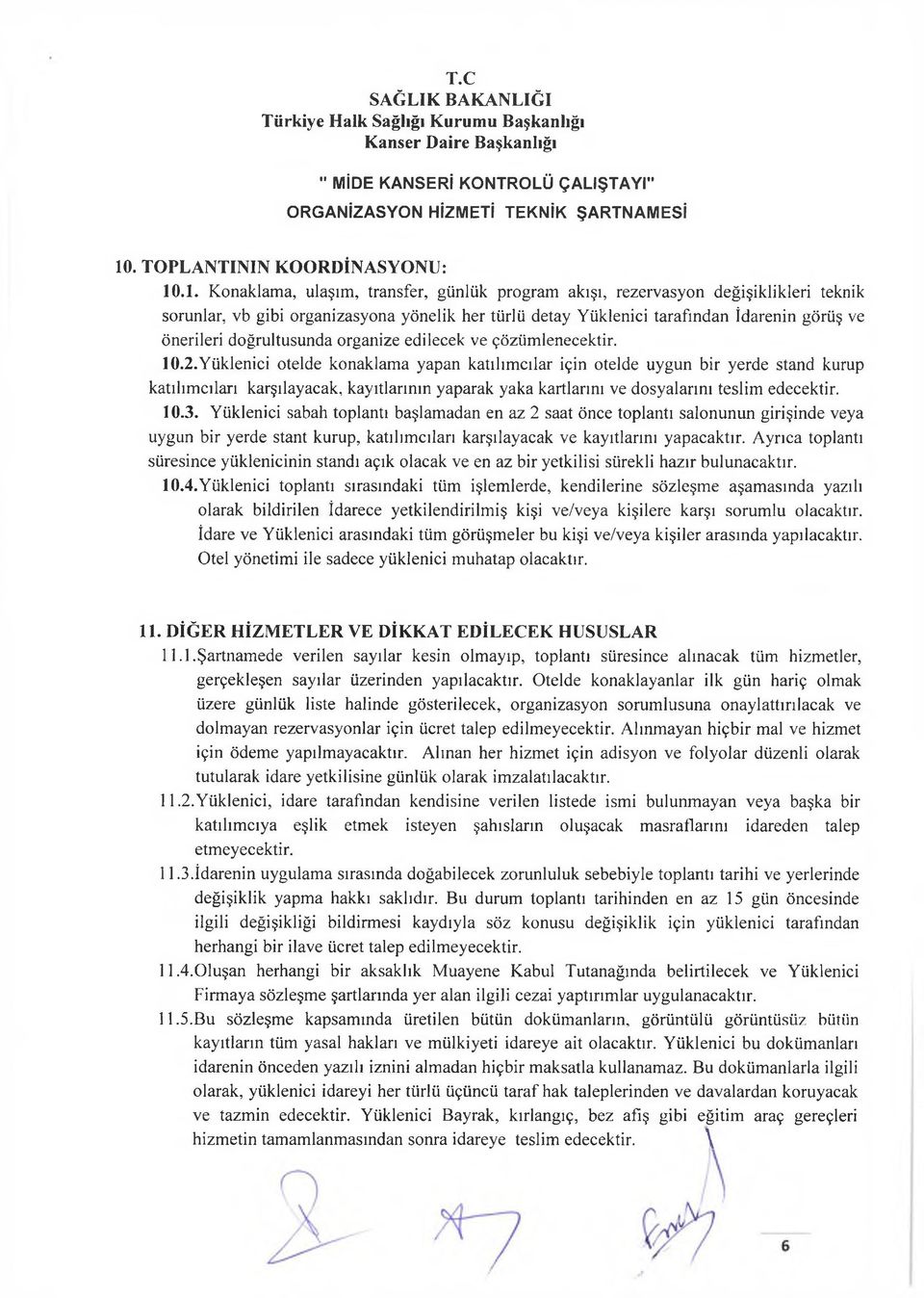 .1. Konaklama, ulaşım, transfer, günlük program akışı, rezervasyon değişiklikleri teknik sorunlar, vb gibi organizasyona yönelik her türlü detay Yüklenici tarafından İdarenin görüş ve önerileri