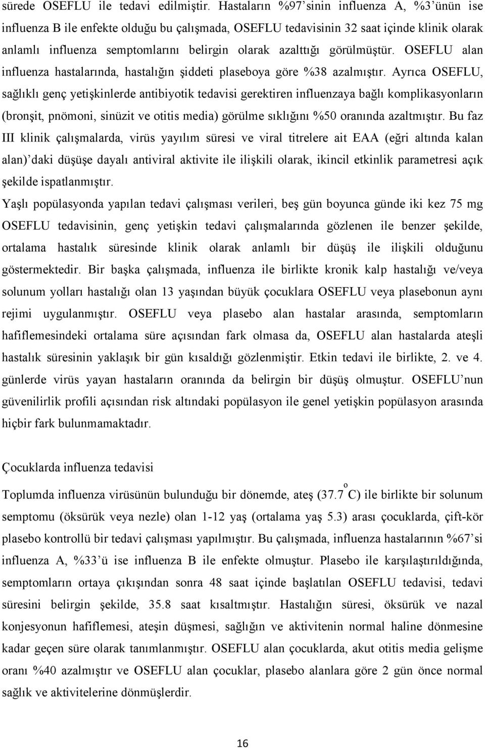 görülmüştür. OSEFLU alan influenza hastalarında, hastalığın şiddeti plaseboya göre %38 azalmıştır.