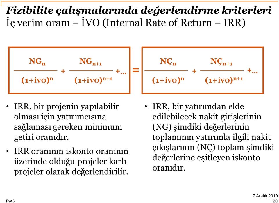 IRR oranının iskonto oranının üzerinde olduğu projeler karlı projeler olarak değerlendirilir.