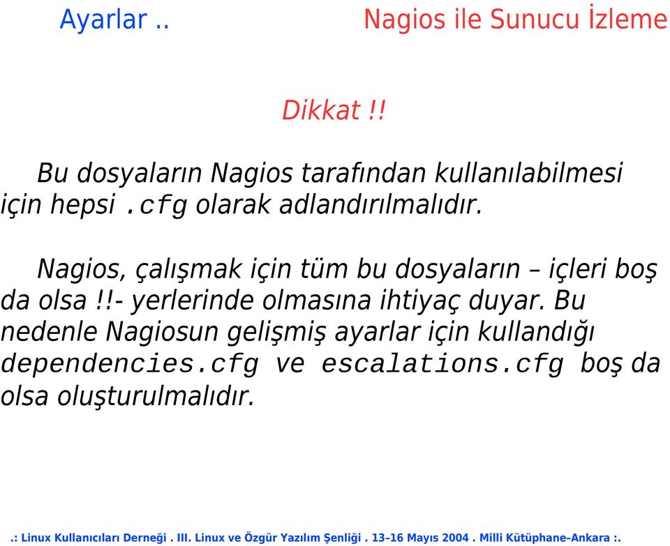 Nagios, çalışmak için tüm bu dosyaların içleri boş da olsa!