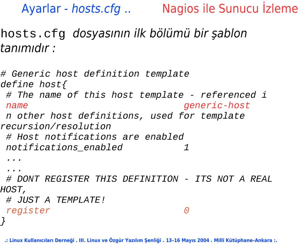 cfg dosyasının ilk bölümü bir şablon tanımıdır : # Generic host definition template define host{ #