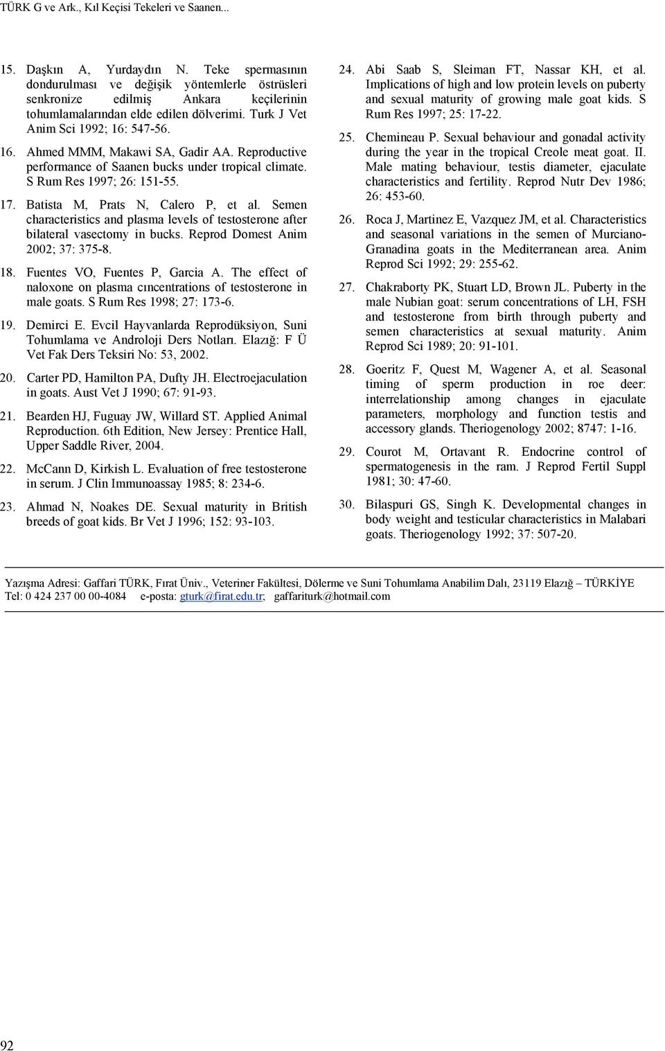 547-56. 16. Ahmed MMM, Makawi SA, Gadir AA. Reproductive performance of Saanen bucks under tropical climate. S Rum Res 1997; 26: 151-55. 17. Batista M, Prats N, Calero P, et al.