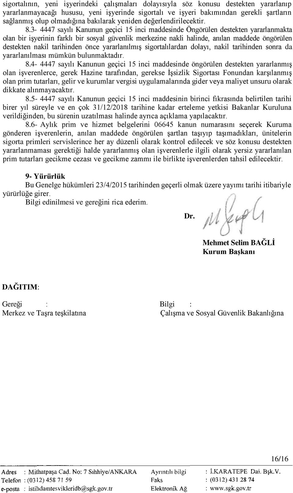 3-4447 sayılı Kanunun geçici 15 inci maddesinde Öngörülen destekten yararlanmakta olan bir işyerinin farklı bir sosyal güvenlik merkezine nakli halinde, anılan maddede öngörülen destekten nakil