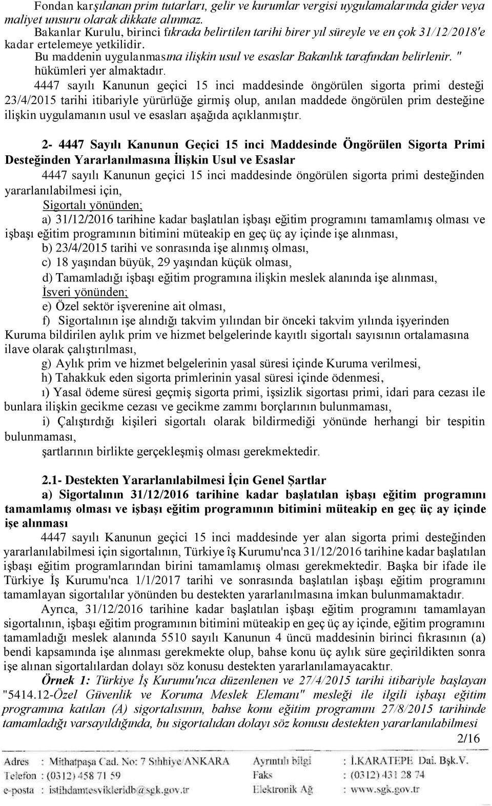 Bu maddenin uygulanmasına ilişkin usul ve esaslar Bakanlık tarafından belirlenir. " hükümleri yer almaktadır.