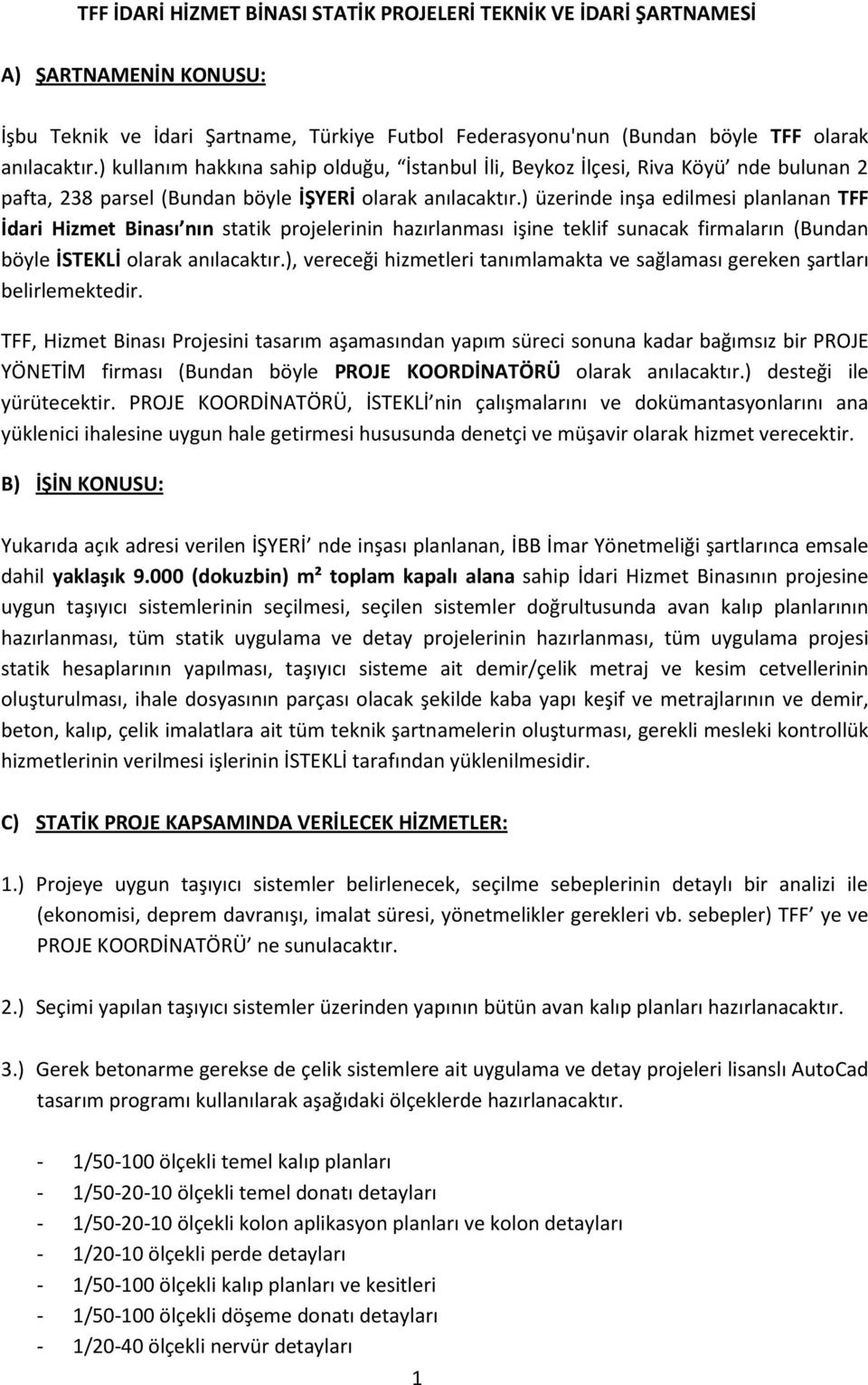 ) üzerinde inşa edilmesi planlanan TFF İdari Hizmet Binası nın statik projelerinin hazırlanması işine teklif sunacak firmaların (Bundan böyle İSTEKLİ olarak anılacaktır.