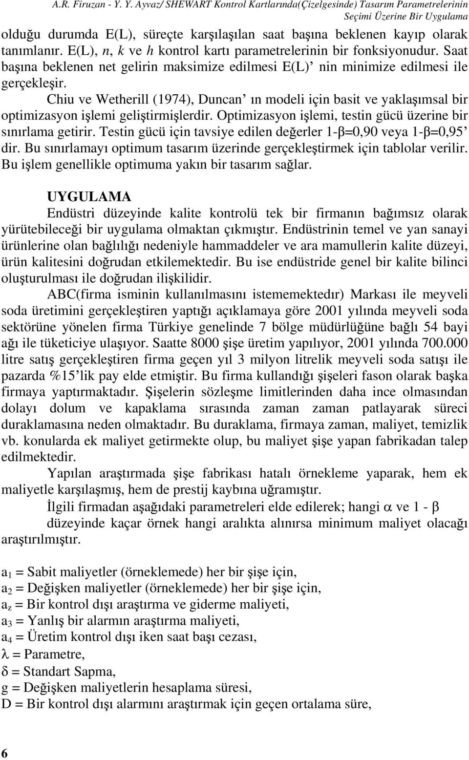 Ciu v Wtrill (974), Duncn n modli için bsit v ykl msl bir optimizsyon i lmi gli tirmi lrdir. Optimizsyon i lmi, tstin gücü üzrin bir s n rlm gtirir.