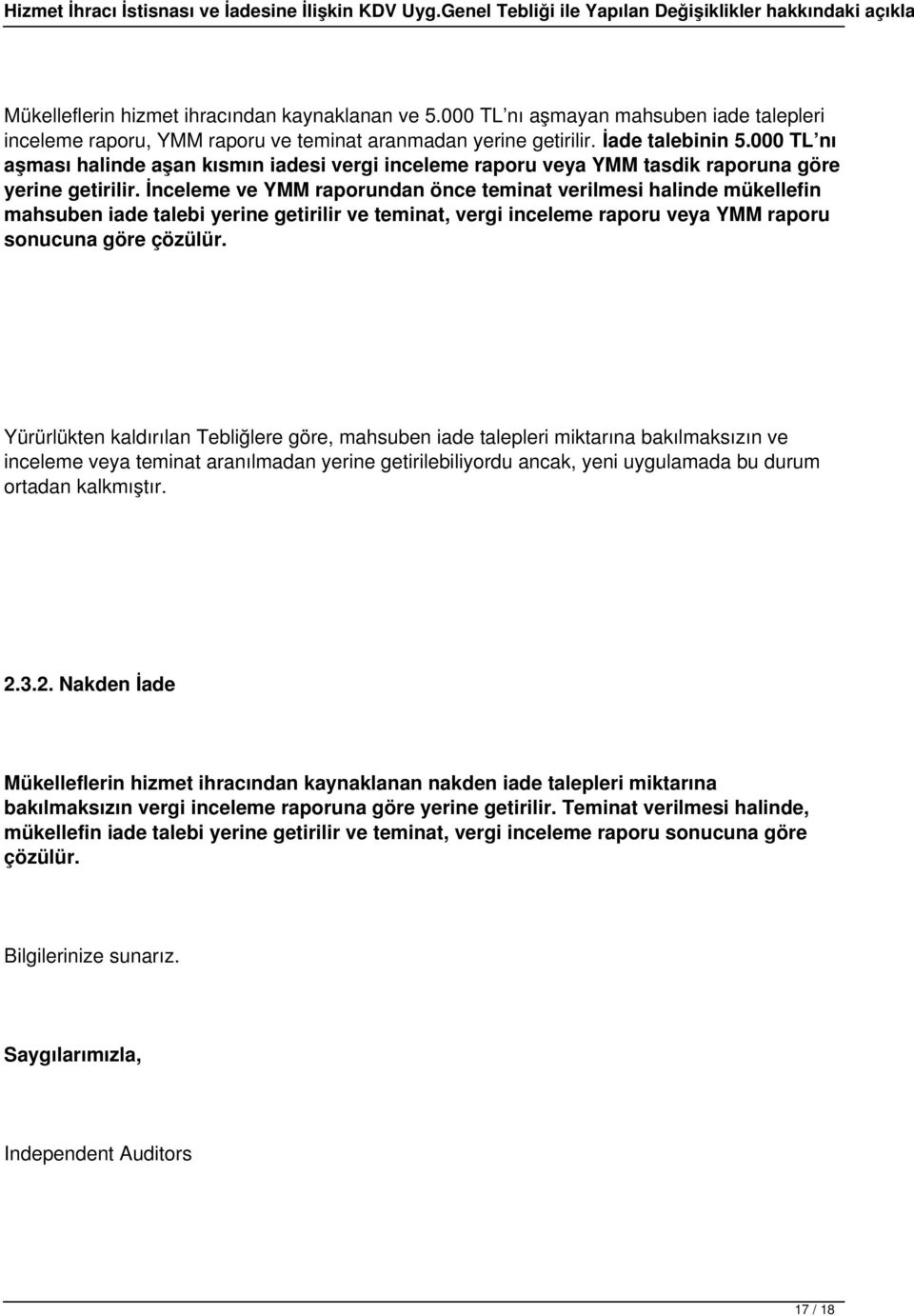 İnceleme ve YMM raporundan önce teminat verilmesi halinde mükellefin mahsuben iade talebi yerine getirilir ve teminat, vergi inceleme raporu veya YMM raporu sonucuna göre çözülür.