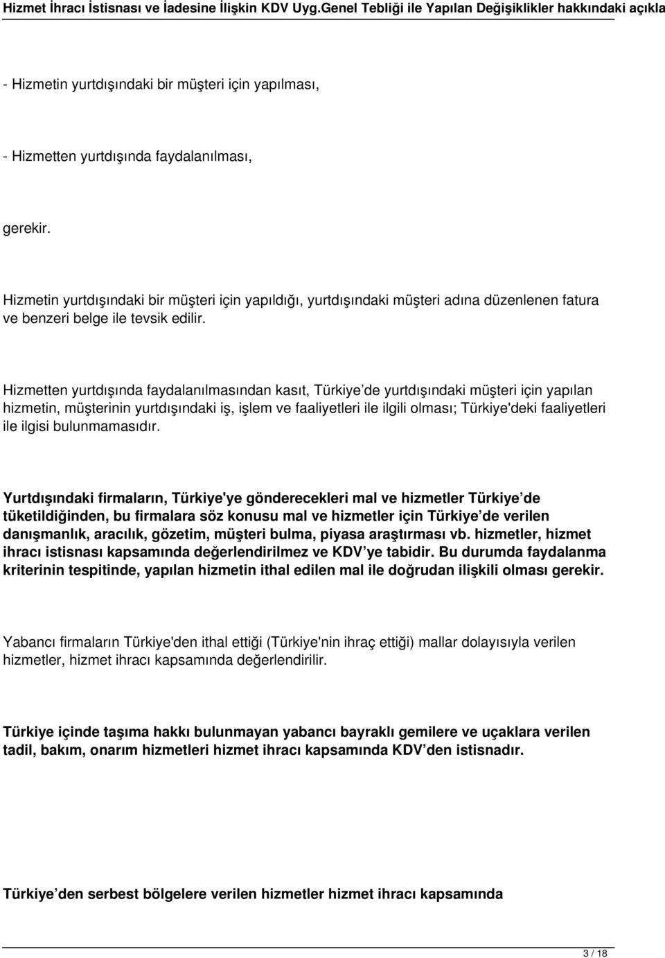 Hizmetten yurtdışında faydalanılmasından kasıt, Türkiye de yurtdışındaki müşteri için yapılan hizmetin, müşterinin yurtdışındaki iş, işlem ve faaliyetleri ile ilgili olması; Türkiye'deki faaliyetleri