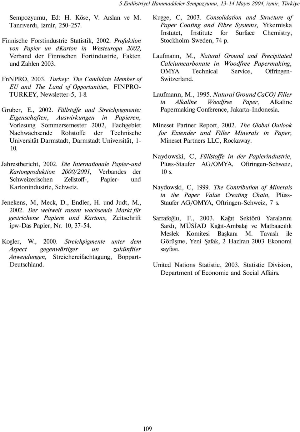 Turkey: The Candidate Member of EU and The Land of Opportunities, FINPRO- TURKEY, Newsletter-5, 1-8. Gruber, E., 2002.