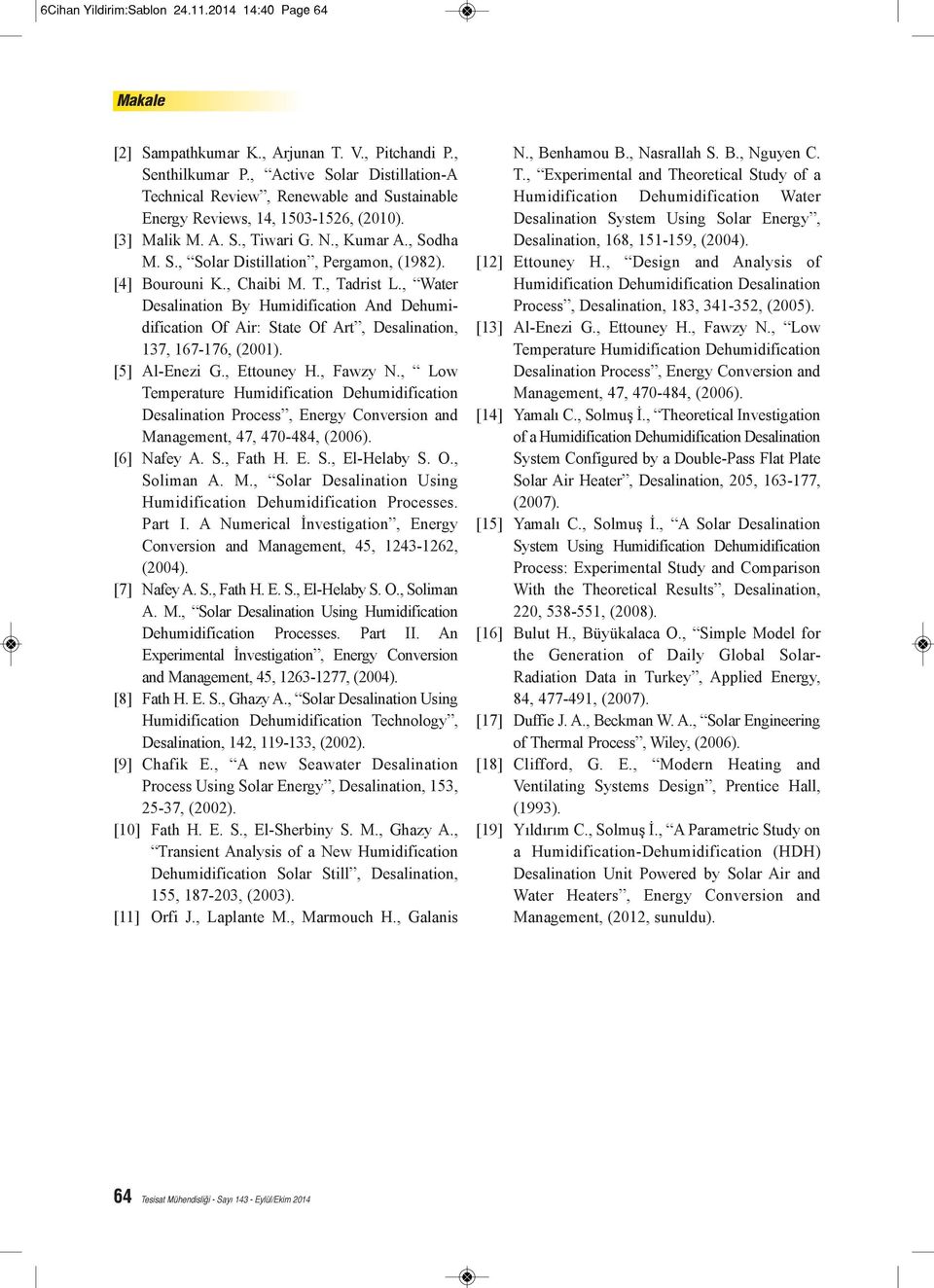 [4] Bourouni K., Chaibi M. T., Tadrist L., Water Desalination By Humidification And Dehumidification Of Air: State Of Art, Desalination, 137, 167-176, (2001). [5] Al-Enezi G., Ettouney H., Fawzy N.