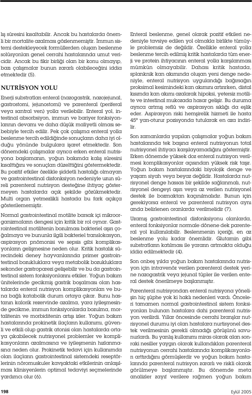 Ancak bu fikir birli i olan bir konu olmayıp, bazı çalı malar bunun zararlı olabilece ini iddia etmektedir (5).