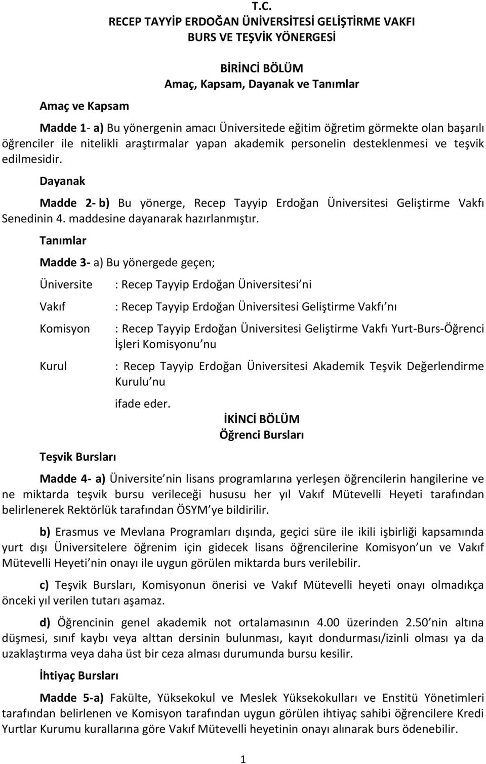 başarılı öğrenciler ile nitelikli araştırmalar yapan akademik personelin desteklenmesi ve teşvik edilmesidir.