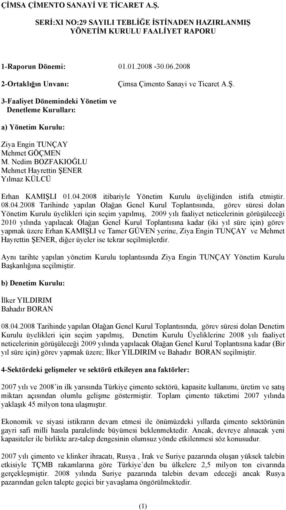 2008 itibariyle Yönetim Kurulu üyeliğinden istifa etmiştir. 08.04.