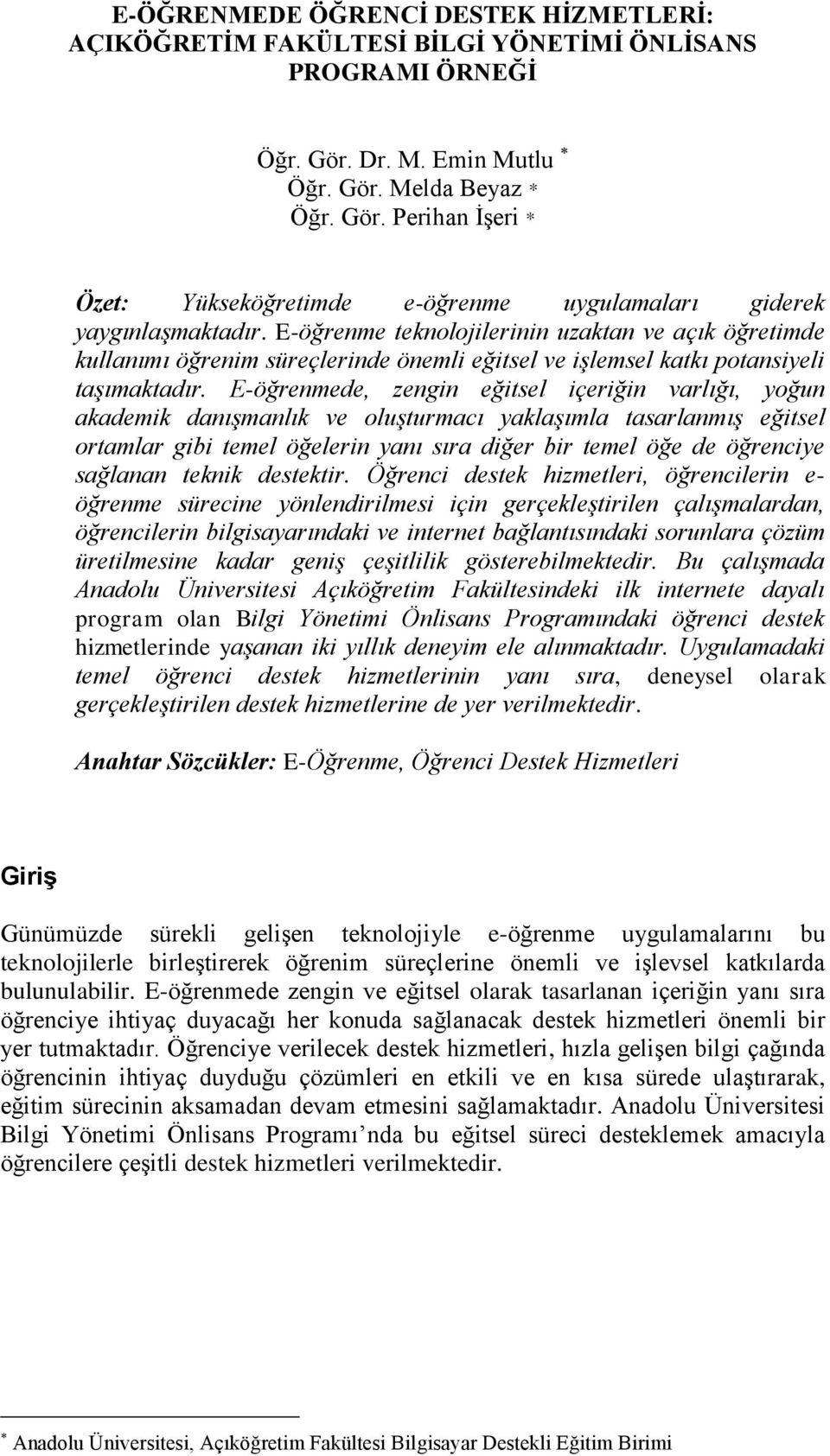 E-öğrenmede, zengin eğitsel içeriğin varlığı, yoğun akademik danışmanlık ve oluşturmacı yaklaşımla tasarlanmış eğitsel ortamlar gibi temel öğelerin yanı sıra diğer bir temel öğe de öğrenciye sağlanan