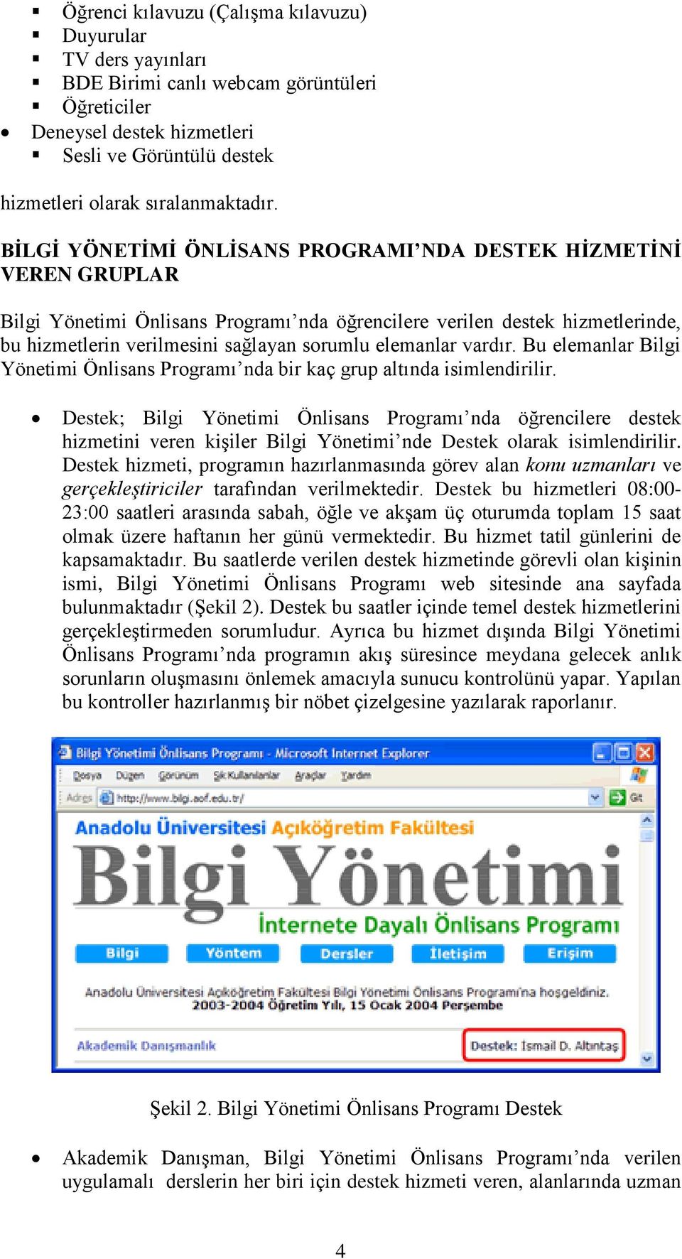 elemanlar vardır. Bu elemanlar Bilgi Yönetimi Önlisans Programı nda bir kaç grup altında isimlendirilir.