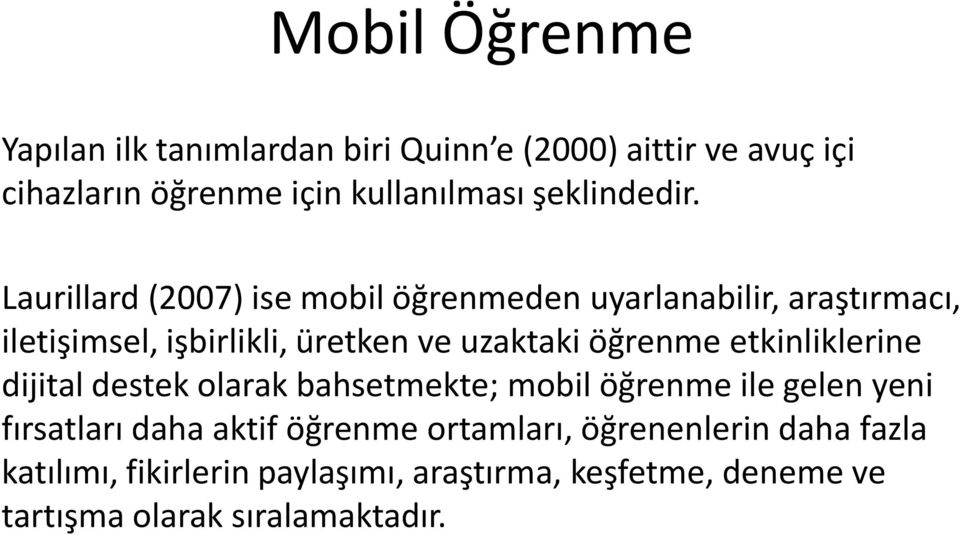 Laurillard (2007) ise mobil öğrenmeden uyarlanabilir, araştırmacı, iletişimsel, işbirlikli, üretken ve uzaktaki öğrenme