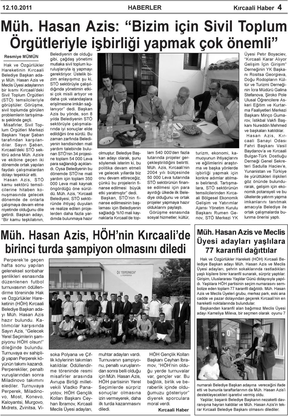 Misafirler, Sivil Toplum Örgütleri Merkezi Başkanı Yaşar Şaban tarafından karşılandılar. Sayın Şaban, Kırcaali deki STÖ sektörü adına Müh.