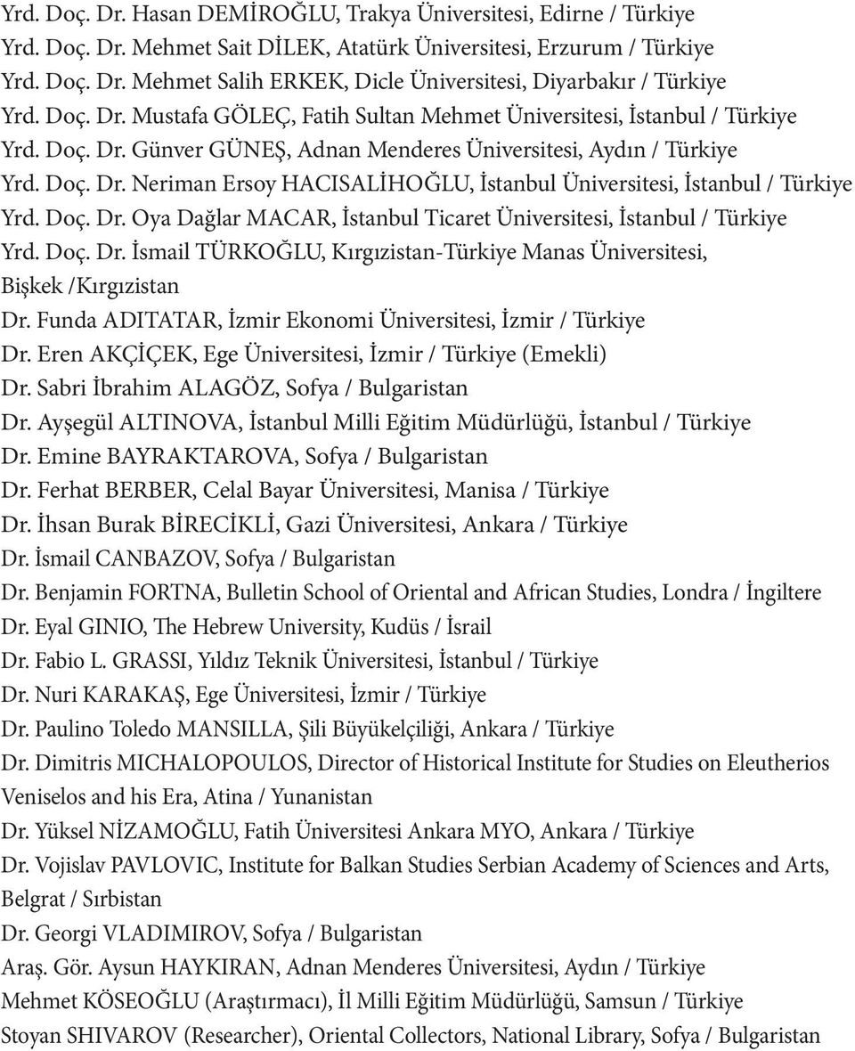 Doç. Dr. Oya Dağlar MACAR, İstanbul Ticaret Üniversitesi, İstanbul / Türkiye Yrd. Doç. Dr. İsmail TÜRKOĞLU, Kırgızistan-Türkiye Manas Üniversitesi, Bişkek /Kırgızistan Dr.
