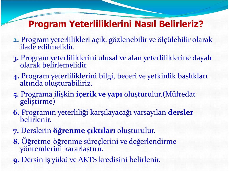 Program yeterliliklerini bilgi, beceri ve yetkinlik başlıkları altında oluşturabiliriz. 5. Programa ilişkin içerik ve yapı oluşturulur.