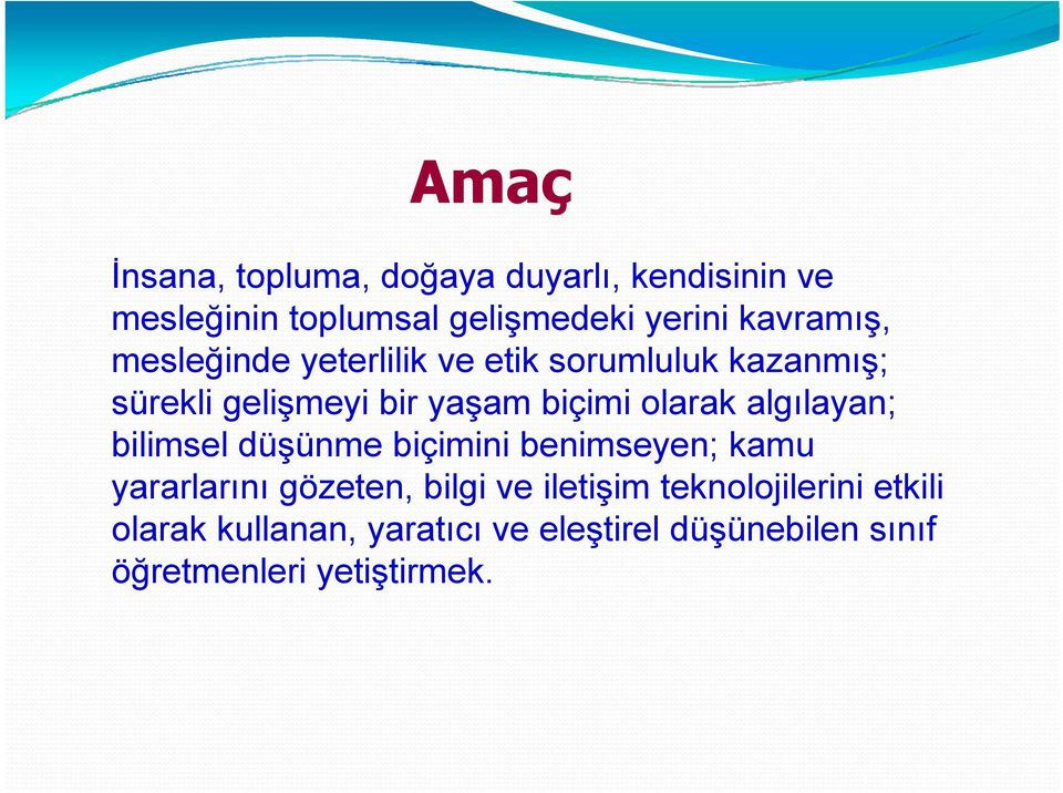 olarak algılayan; bilimsel düşünme biçimini benimseyen; kamu yararlarını gözeten, bilgi ve