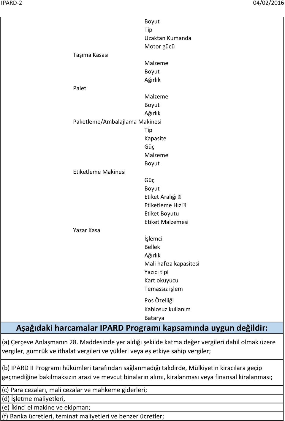 Maddesinde yer aldığı şekilde katma değer vergileri dahil olmak üzere vergiler, gümrük ve ithalat vergileri ve yükleri veya eş etkiye sahip vergiler; (b) IPARD II Programı hükümleri tarafından