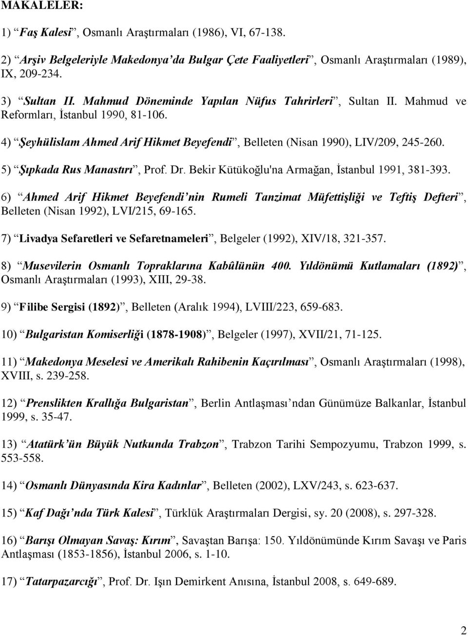 5) Şıpkada Rus Manastırı, Prof. Dr. Bekir Kütükoğlu'na Armağan, İstanbul 1991, 381-393.