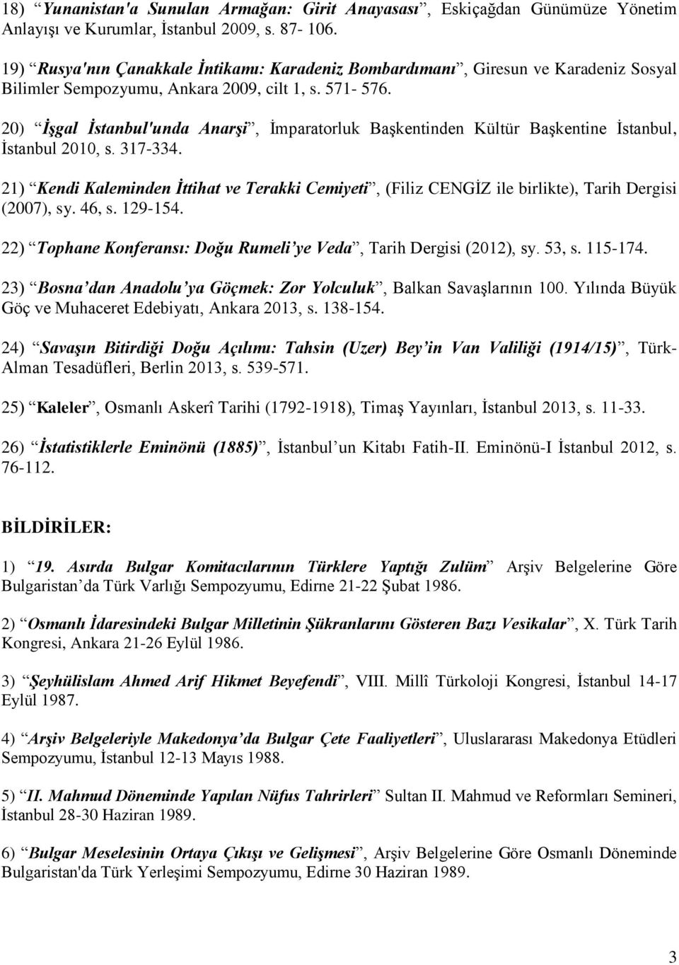 20) İşgal İstanbul'unda Anarşi, İmparatorluk Başkentinden Kültür Başkentine İstanbul, İstanbul 2010, s. 317-334.