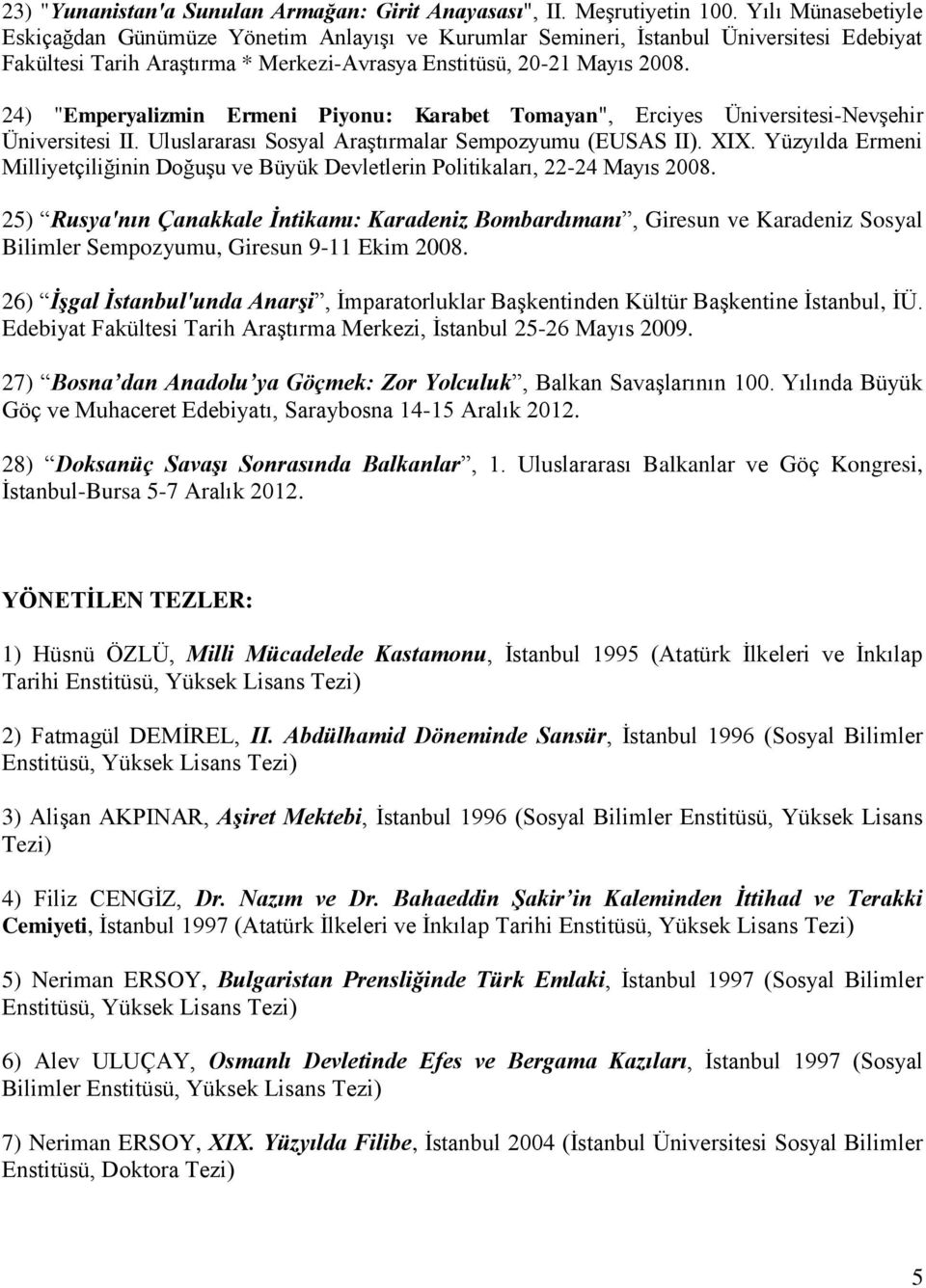 24) "Emperyalizmin Ermeni Piyonu: Karabet Tomayan", Erciyes Üniversitesi-Nevşehir Üniversitesi II. Uluslararası Sosyal Araştırmalar Sempozyumu (EUSAS II). XIX.