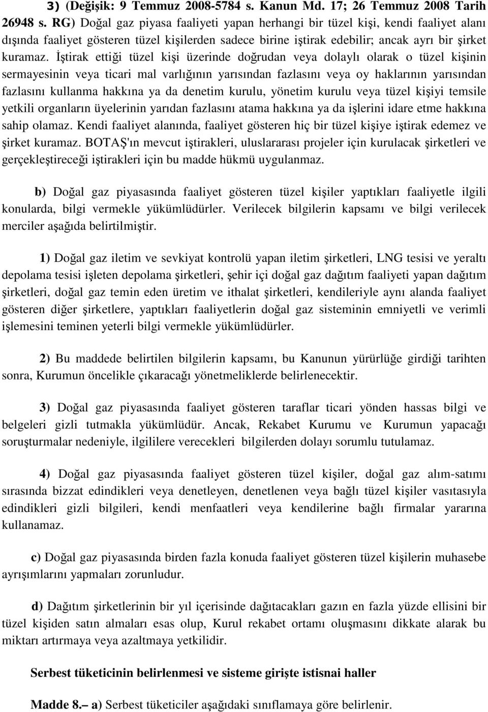 İştirak ettiği tüzel kişi üzerinde doğrudan veya dolaylı olarak o tüzel kişinin sermayesinin veya ticari mal varlığının yarısından fazlasını veya oy haklarının yarısından fazlasını kullanma hakkına