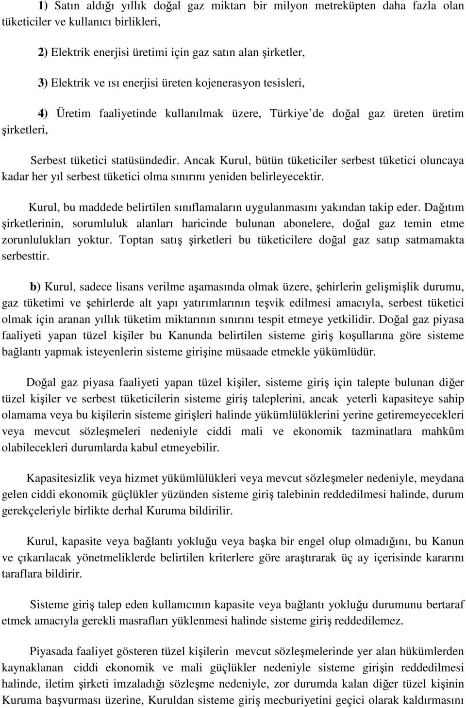 Ancak Kurul, bütün tüketiciler serbest tüketici oluncaya kadar her yıl serbest tüketici olma sınırını yeniden belirleyecektir.