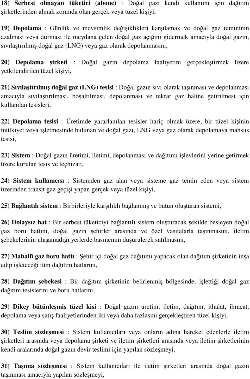 Doğal gazın depolama faaliyetini gerçekleştirmek üzere yetkilendirilen tüzel kişiyi, 21) Sıvılaştırılmış doğal gaz (LNG) tesisi : Doğal gazın sıvı olarak taşınması ve depolanması amacıyla