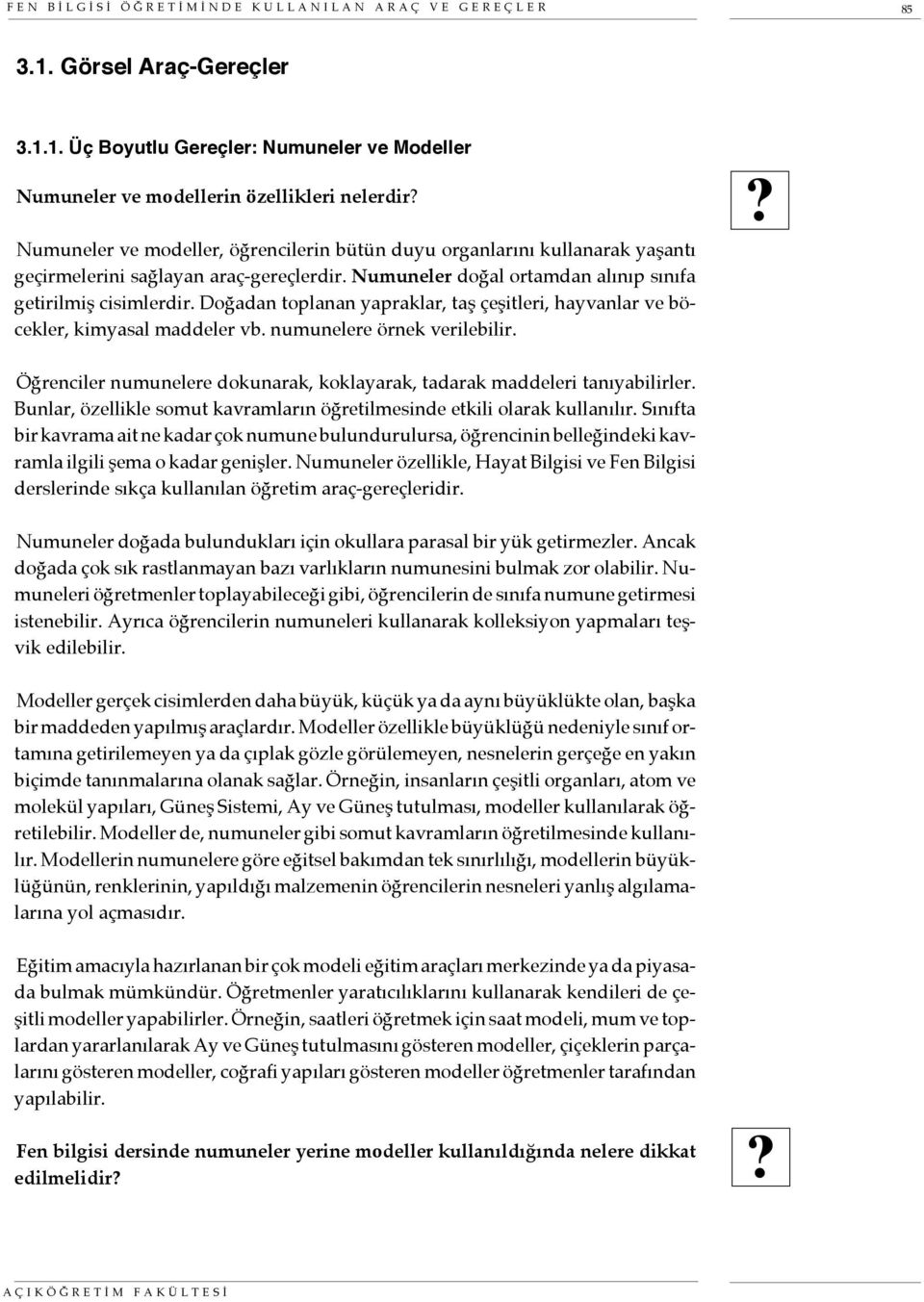 1. Üç Boyutlu Gereçler: Numuneler ve Modeller Numuneler ve modellerin özellikleri nelerdir Numuneler ve modeller, öğrencilerin bütün duyu organlarını kullanarak yaşantı geçirmelerini sağlayan