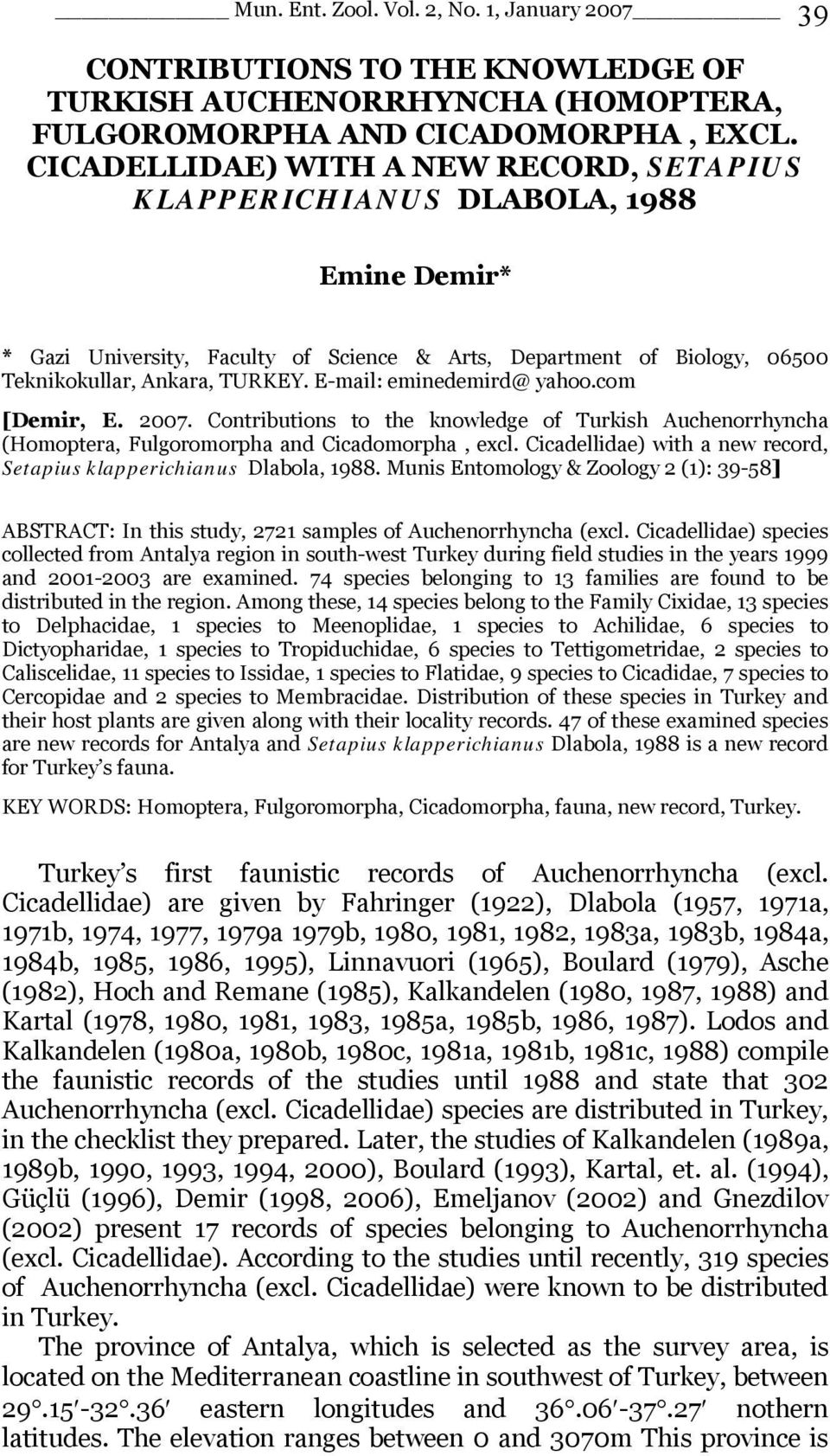 E-mail: eminedemird@ yahoo.com [Demir, E. 2007. Contributions to the knowledge of Turkish Auchenorrhyncha (Homoptera, Fulgoromorpha and Cicadomorpha, excl.