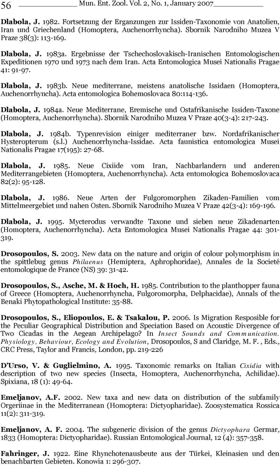 Acta Entomologica Musei Nationalis Pragae 41: 91-97. Dlabola, J. 1983b. Neue mediterrane, meistens anatolische Issidaen (Homoptera, Auchenorrhyncha). Acta entomologica Bohemoslovaca 80:114-136.