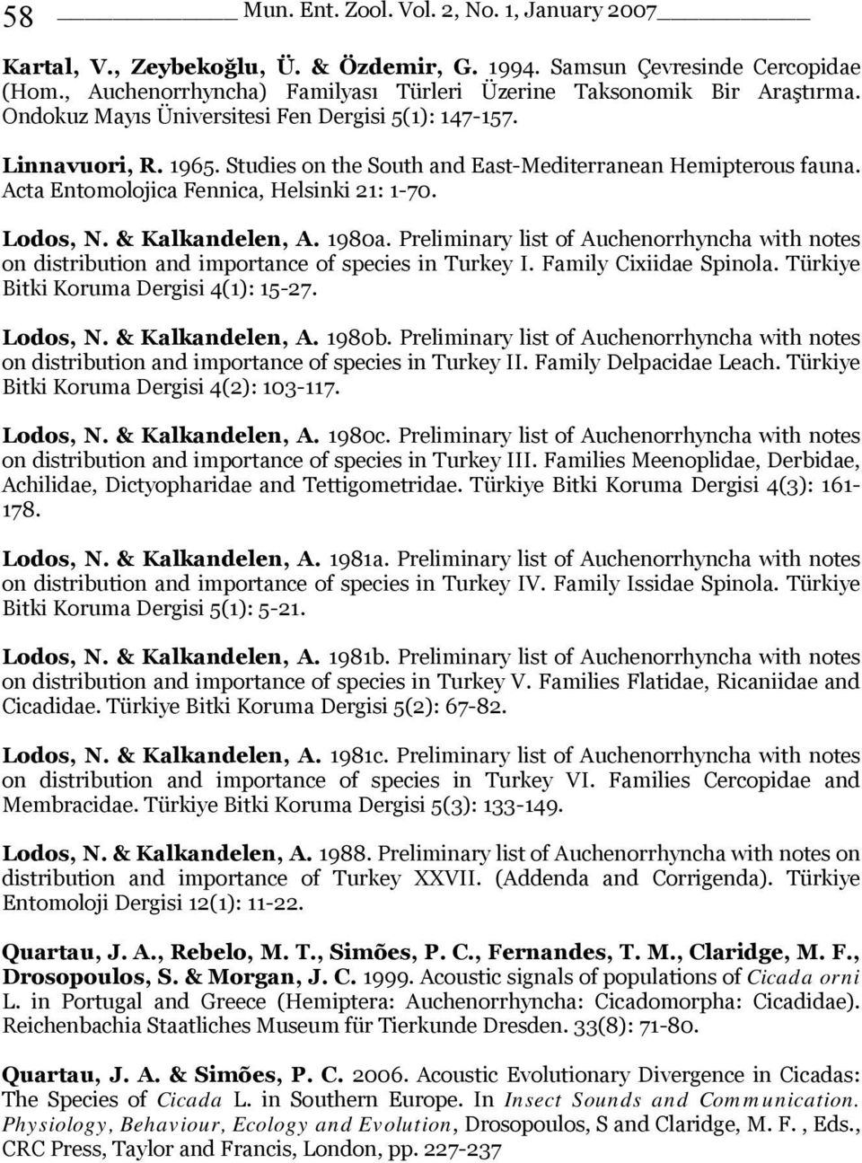 & Kalkandelen, A. 1980a. Preliminary list of Auchenorrhyncha with notes on distribution and importance of species in Turkey I. Family Cixiidae Spinola. Türkiye Bitki Koruma Dergisi 4(1): 15-27.