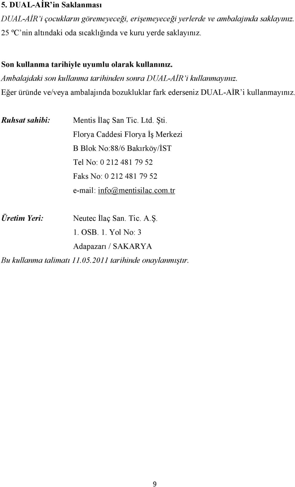 Eğer üründe ve/veya ambalajında bozukluklar fark ederseniz DUAL-AİR i kullanmayınız. Ruhsat sahibi: Mentis İlaç San Tic. Ltd. Şti.