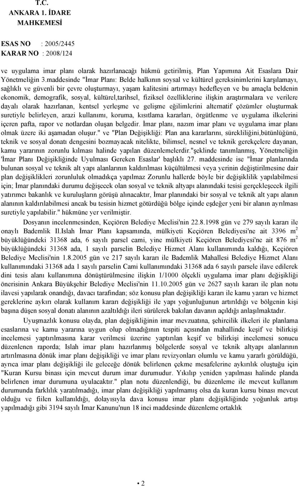 ekonomik, demografik, sosyal, kültürel,tarihsel, fiziksel özelliklerine ilişkin araştırmalara ve verilere dayalı olarak hazırlanan, kentsel yerleşme ve gelişme eğilimlerini alternatif çözümler